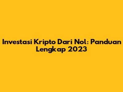 Investasi Kripto Dari Nol: Panduan Lengkap 2023