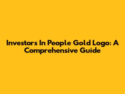 Investors In People Gold Logo: A Comprehensive Guide