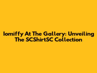 Iomiffy At The Gallery: Unveiling The SCShirtSC Collection