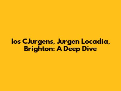 Ios CJurgens, Jurgen Locadia, Brighton: A Deep Dive