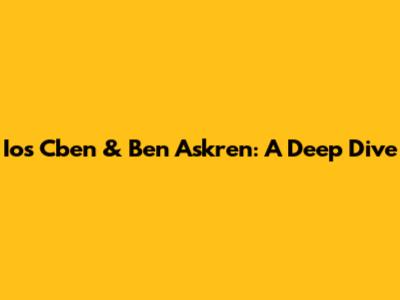 Ios Cben & Ben Askren: A Deep Dive