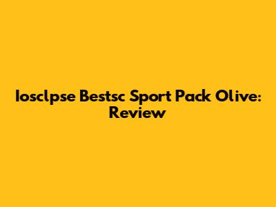 Iosclpse Bestsc Sport Pack Olive: Review