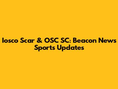 Iosco Scar & OSC SC: Beacon News Sports Updates