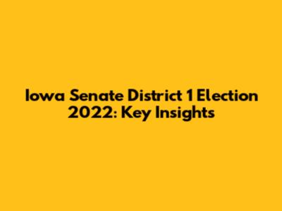 Iowa Senate District 1 Election 2022: Key Insights