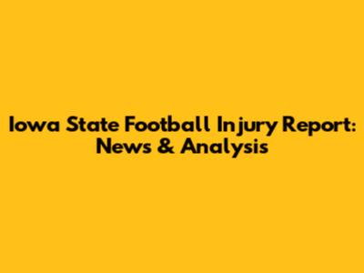 Iowa State Football Injury Report: News & Analysis