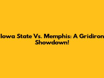 Iowa State Vs. Memphis: A Gridiron Showdown!