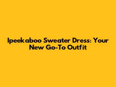 Ipeekaboo Sweater Dress: Your New Go-To Outfit