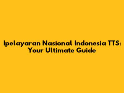 Ipelayaran Nasional Indonesia TTS: Your Ultimate Guide