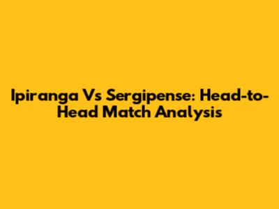 Ipiranga Vs Sergipense: Head-to-Head Match Analysis