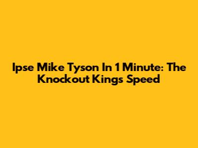 Ipse Mike Tyson In 1 Minute: The Knockout King's Speed
