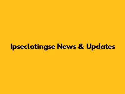 Ipseclotingse News & Updates