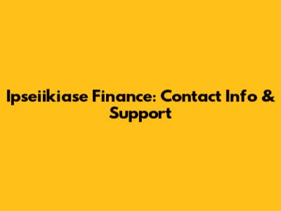 Ipseiikiase Finance: Contact Info & Support