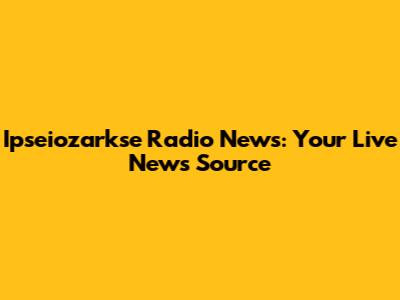 Ipseiozarkse Radio News: Your Live News Source