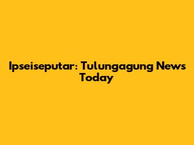 Ipseiseputar: Tulungagung News Today