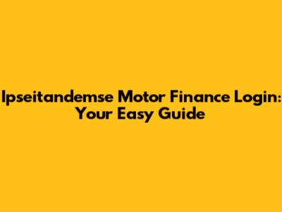 Ipseitandemse Motor Finance Login: Your Easy Guide