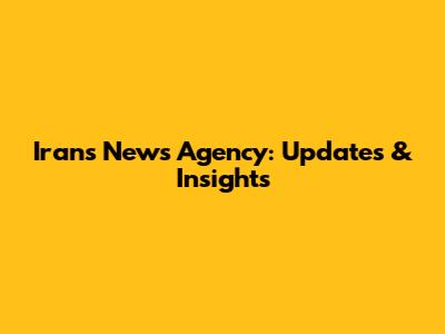 Iran's News Agency: Updates & Insights