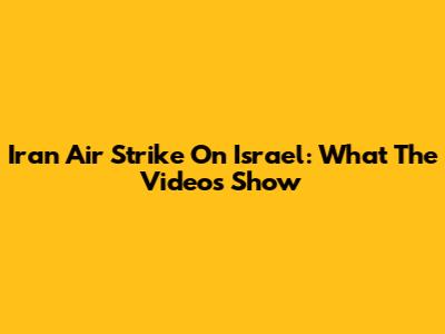 Iran Air Strike On Israel: What The Videos Show