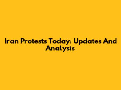 Iran Protests Today: Updates And Analysis