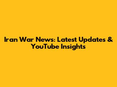 Iran War News: Latest Updates & YouTube Insights