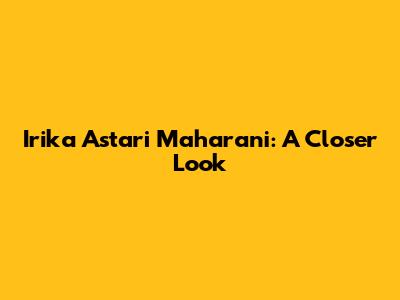 Irika Astari Maharani: A Closer Look