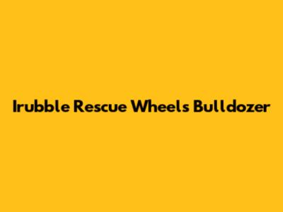 Irubble Rescue Wheels Bulldozer