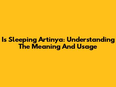 Is Sleeping Artinya: Understanding The Meaning And Usage