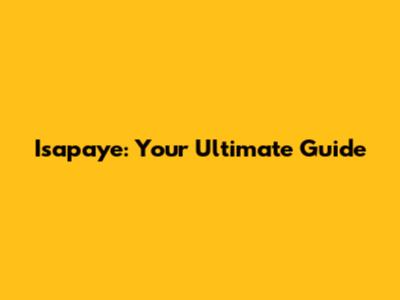 Isapaye: Your Ultimate Guide