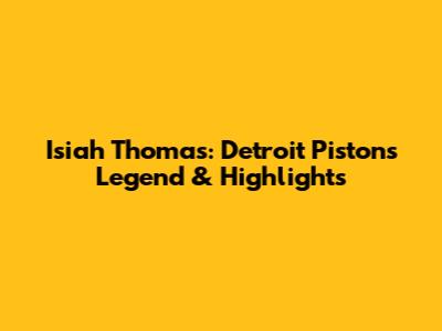Isiah Thomas: Detroit Pistons' Legend & Highlights