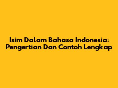 Isim Dalam Bahasa Indonesia: Pengertian Dan Contoh Lengkap