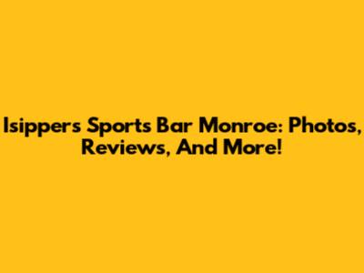 Isipper's Sports Bar Monroe: Photos, Reviews, And More!