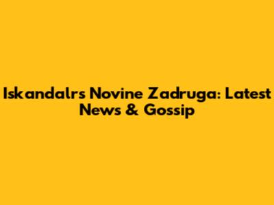 Iskandalrs Novine Zadruga: Latest News & Gossip