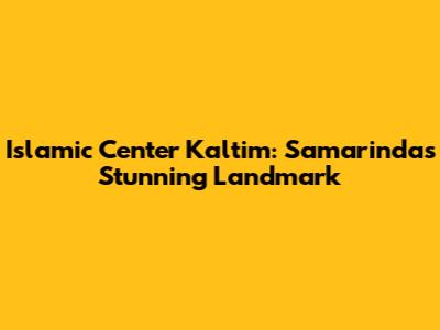 Islamic Center Kaltim: Samarinda's Stunning Landmark