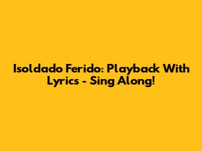 Isoldado Ferido: Playback With Lyrics - Sing Along!