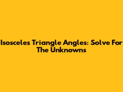 Isosceles Triangle Angles: Solve For The Unknowns