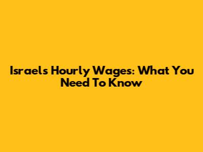 Israel's Hourly Wages: What You Need To Know