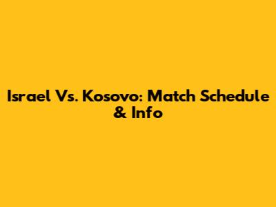 Israel Vs. Kosovo: Match Schedule & Info