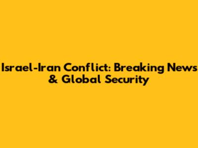Israel-Iran Conflict: Breaking News & Global Security