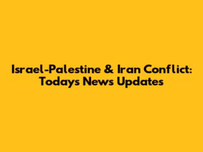 Israel-Palestine & Iran Conflict: Today's News Updates