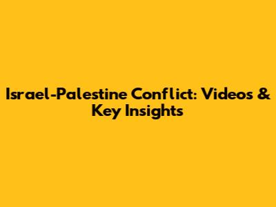 Israel-Palestine Conflict: Videos & Key Insights