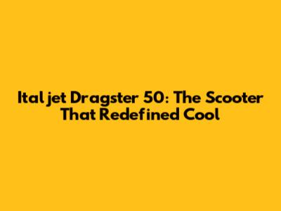 Italjet Dragster 50: The Scooter That Redefined Cool