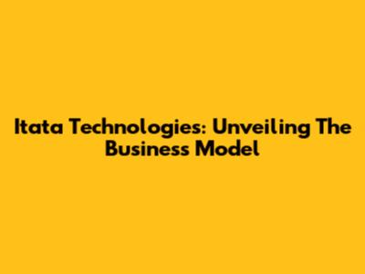 Itata Technologies: Unveiling The Business Model