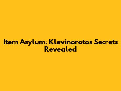 Item Asylum: Klevinoroto's Secrets Revealed