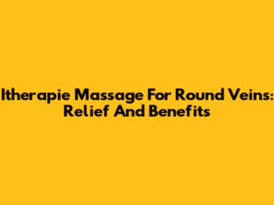 Itherapie Massage For Round Veins: Relief And Benefits