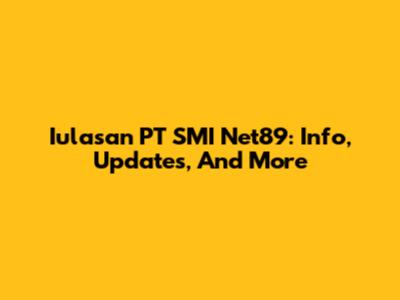 Iulasan PT SMI Net89: Info, Updates, And More