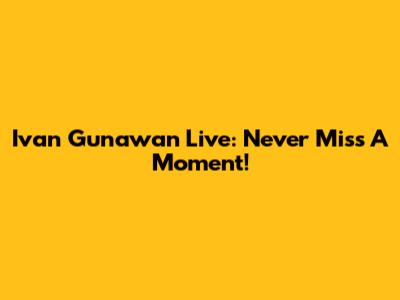 Ivan Gunawan Live: Never Miss A Moment!