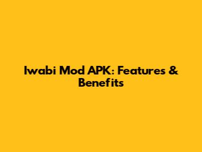 Iwabi Mod APK: Features & Benefits