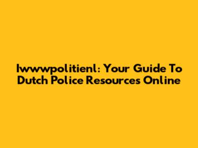 Iwwwpolitienl: Your Guide To Dutch Police Resources Online