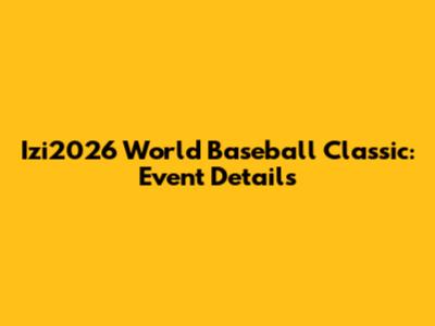 Izi2026 World Baseball Classic: Event Details