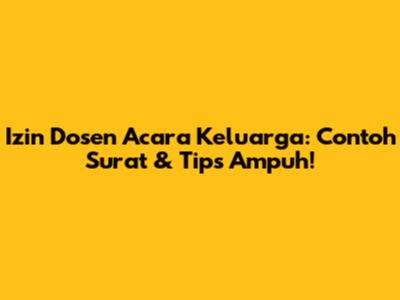 Izin Dosen Acara Keluarga: Contoh Surat & Tips Ampuh!