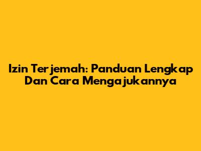 Izin Terjemah: Panduan Lengkap Dan Cara Mengajukannya